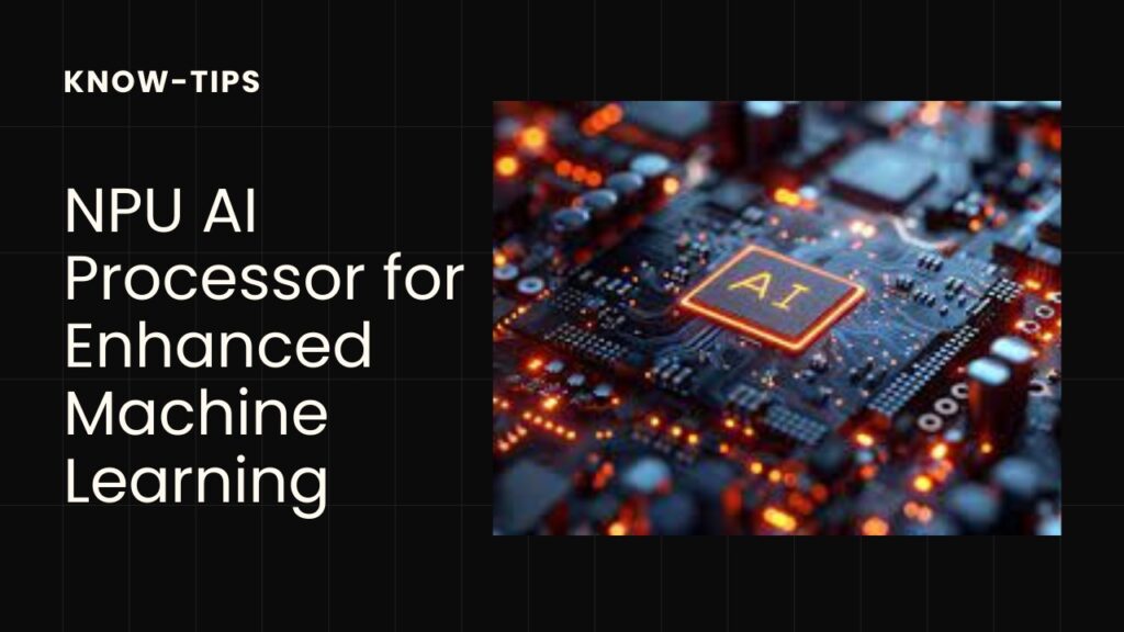 Unlocking the Power of NPUs: In this section, we discuss how neural processing units will boost AI performance by 2024.